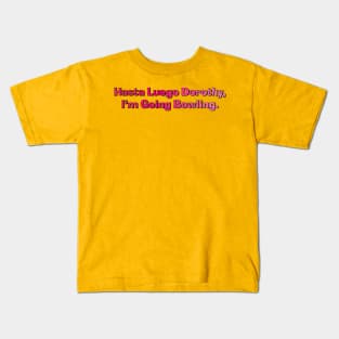 Hasta Luego Dorothy, I'm Going Bowling Kids T-Shirt